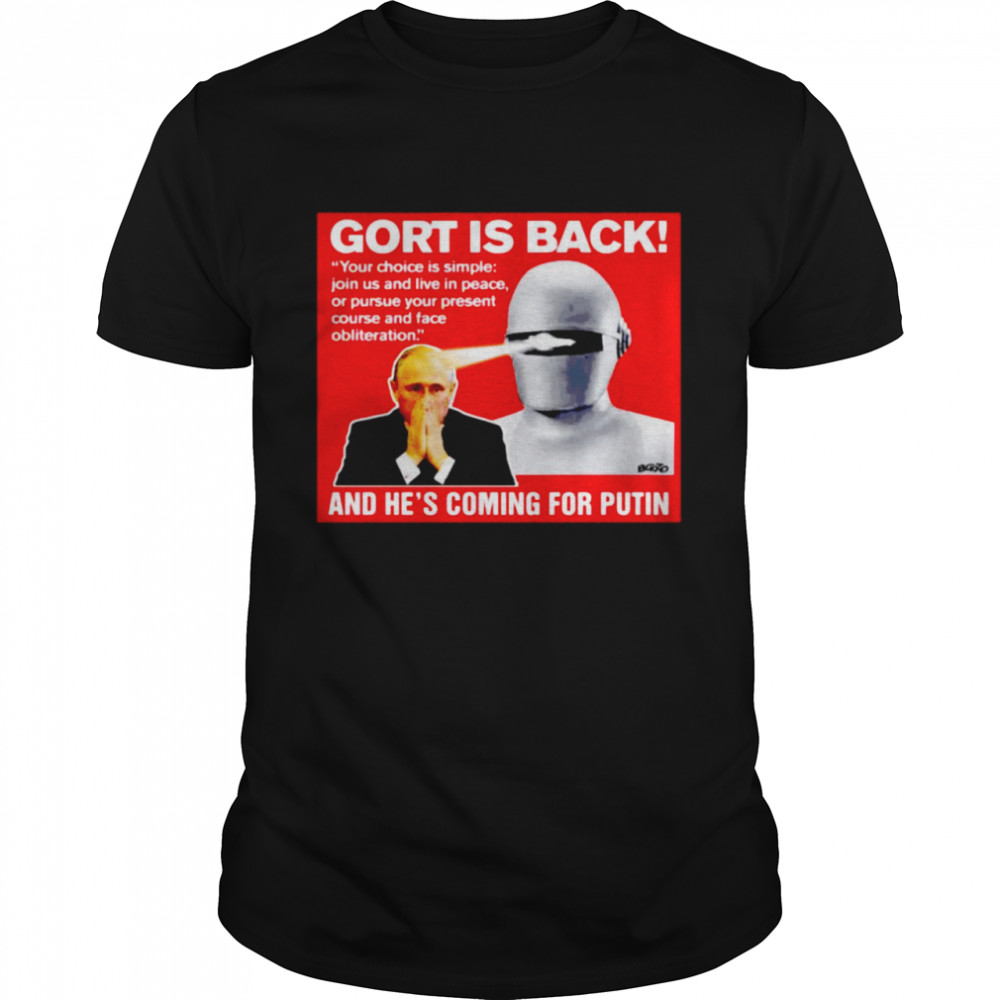 Gort is back your choice is simple join us and live in peace or pursue your present course shirt Classic Men's T-shirt