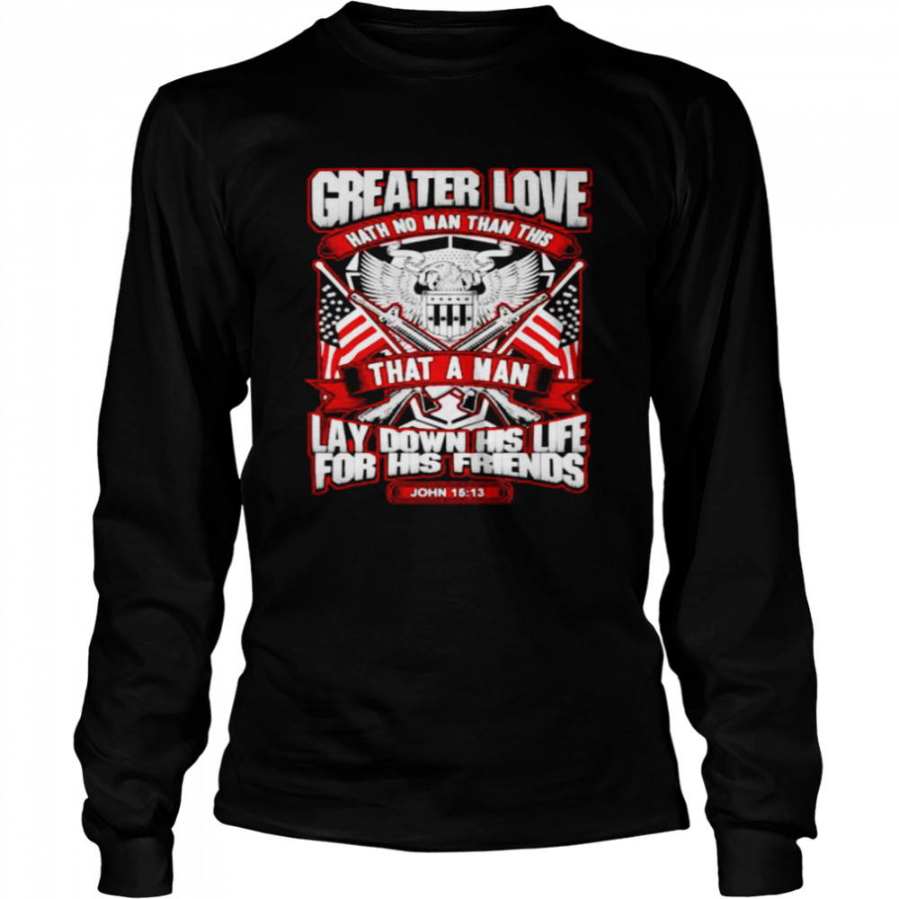 Greater love hath no man than this that a man shirt Long Sleeved T-shirt