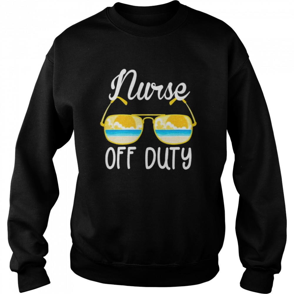 Nurse Off Duty 2022 Spring Break Summer Vacation Beach Trip shirt Unisex Sweatshirt