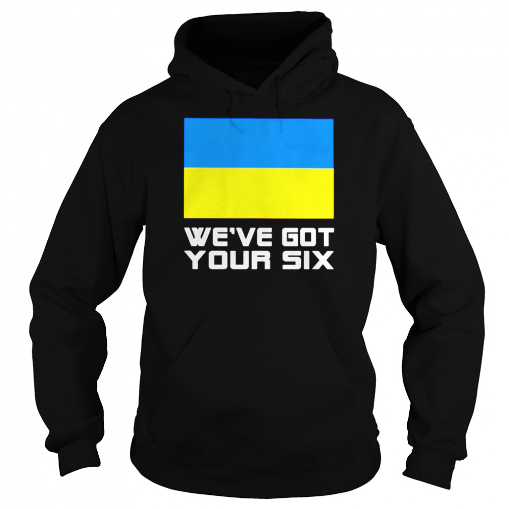 Ukraine we’ve got your six shirt Unisex Hoodie