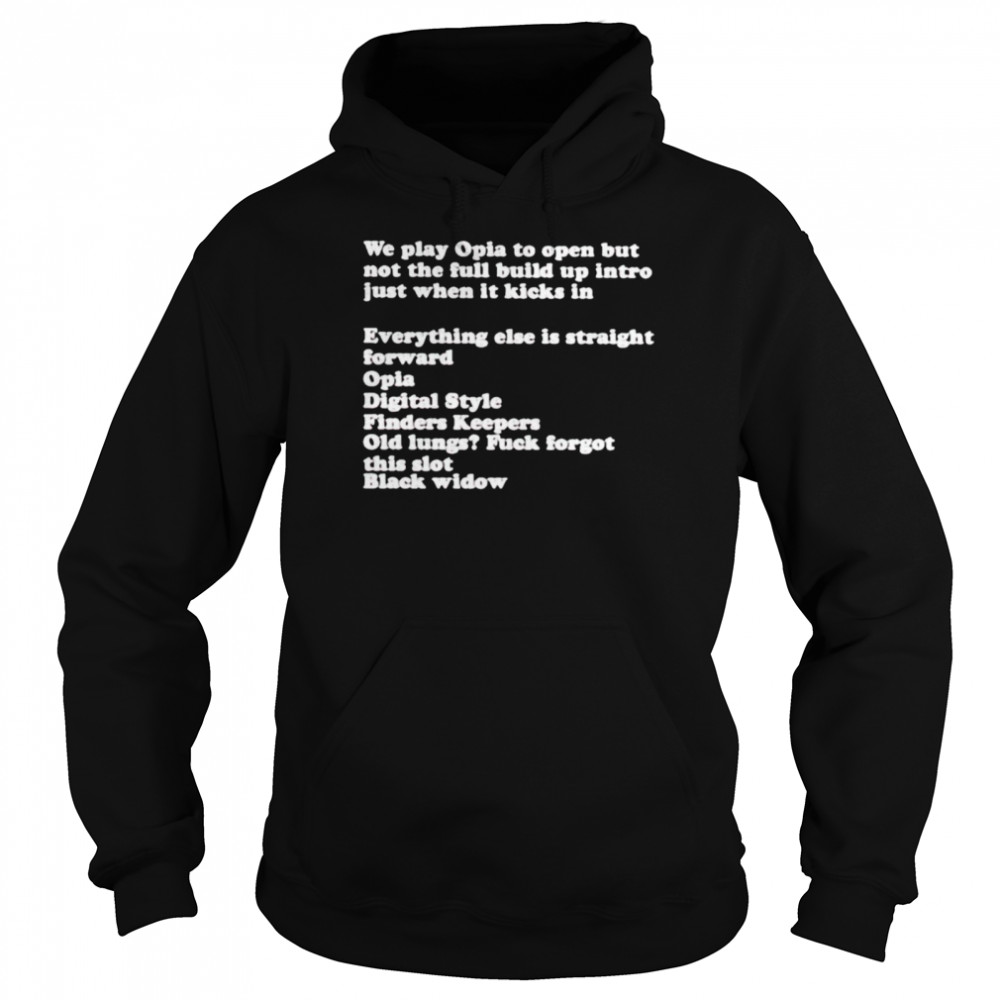 We play opia to open but not the full build up intro shirt Unisex Hoodie