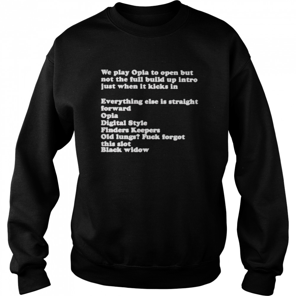 We play opia to open but not the full build up intro shirt Unisex Sweatshirt