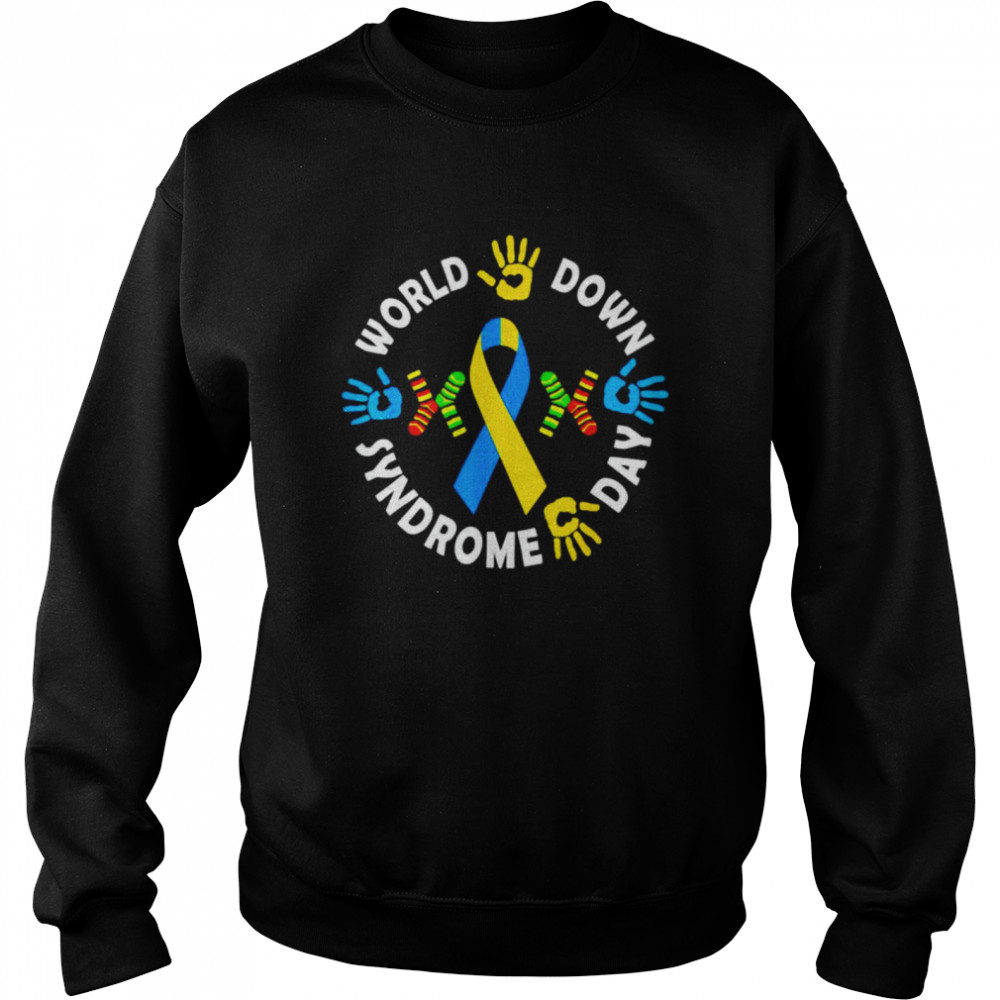 World down Syndrome say shirt Unisex Sweatshirt