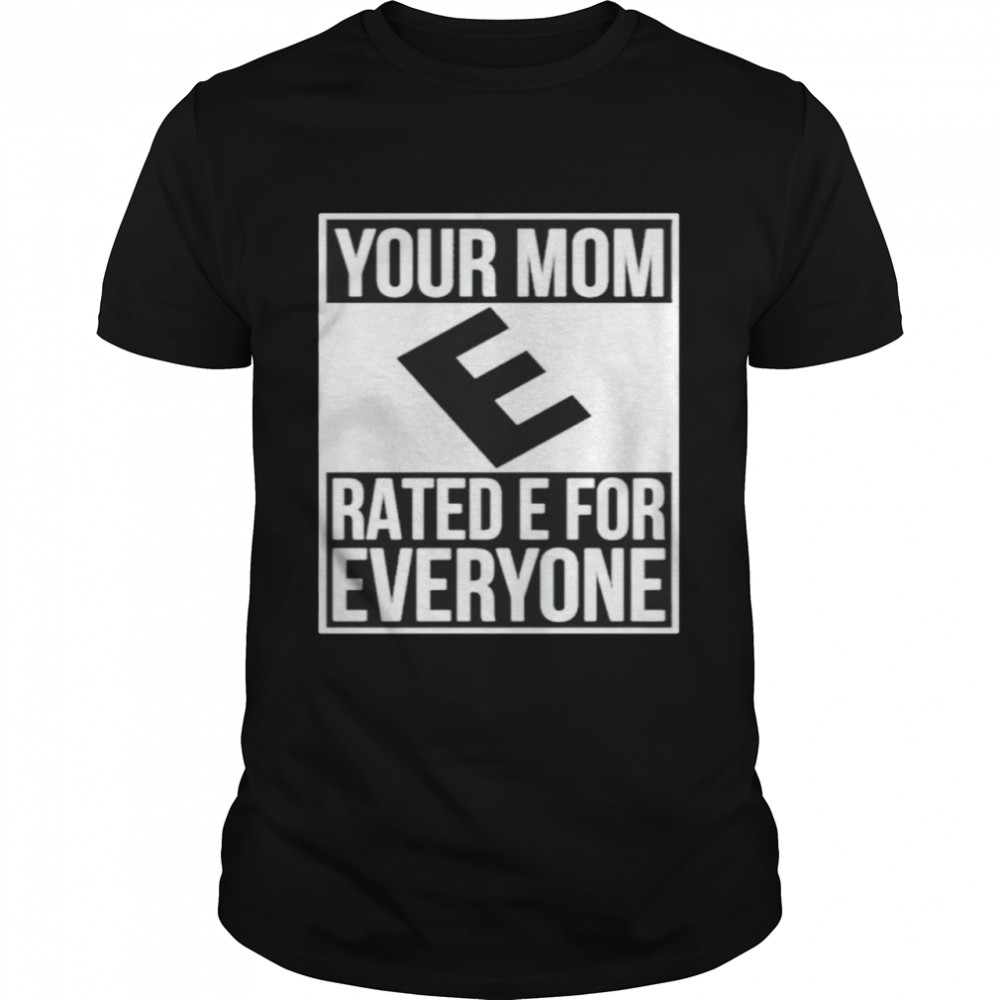 Your mom e rated e for everyone shirt Classic Men's T-shirt