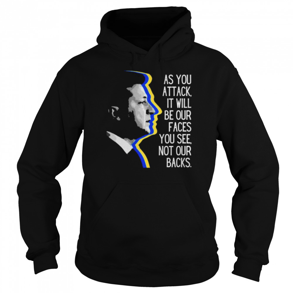 Zelensky as you attack it will be our faces you see not our backs shirt Unisex Hoodie