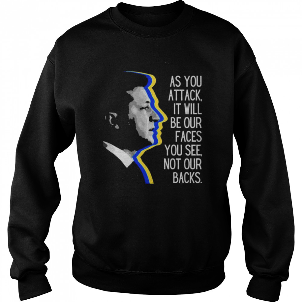 Zelensky as you attack it will be our faces you see not our backs shirt Unisex Sweatshirt