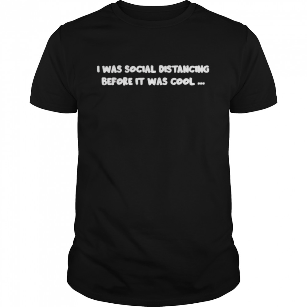 It was social distancing before it was cool shirt Classic Men's T-shirt