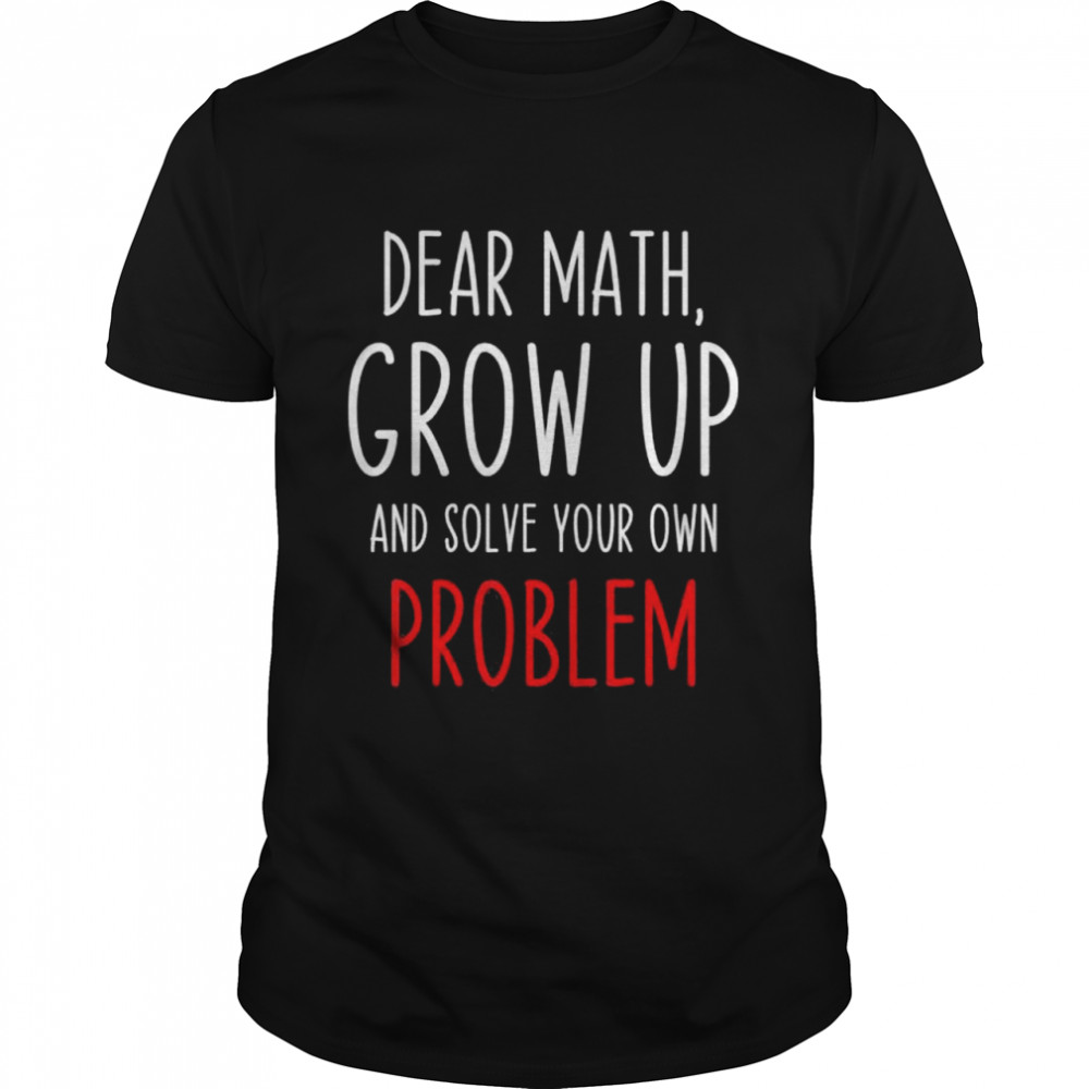 Math Quote Dear Math Teacher Student Meme shirt Classic Men's T-shirt
