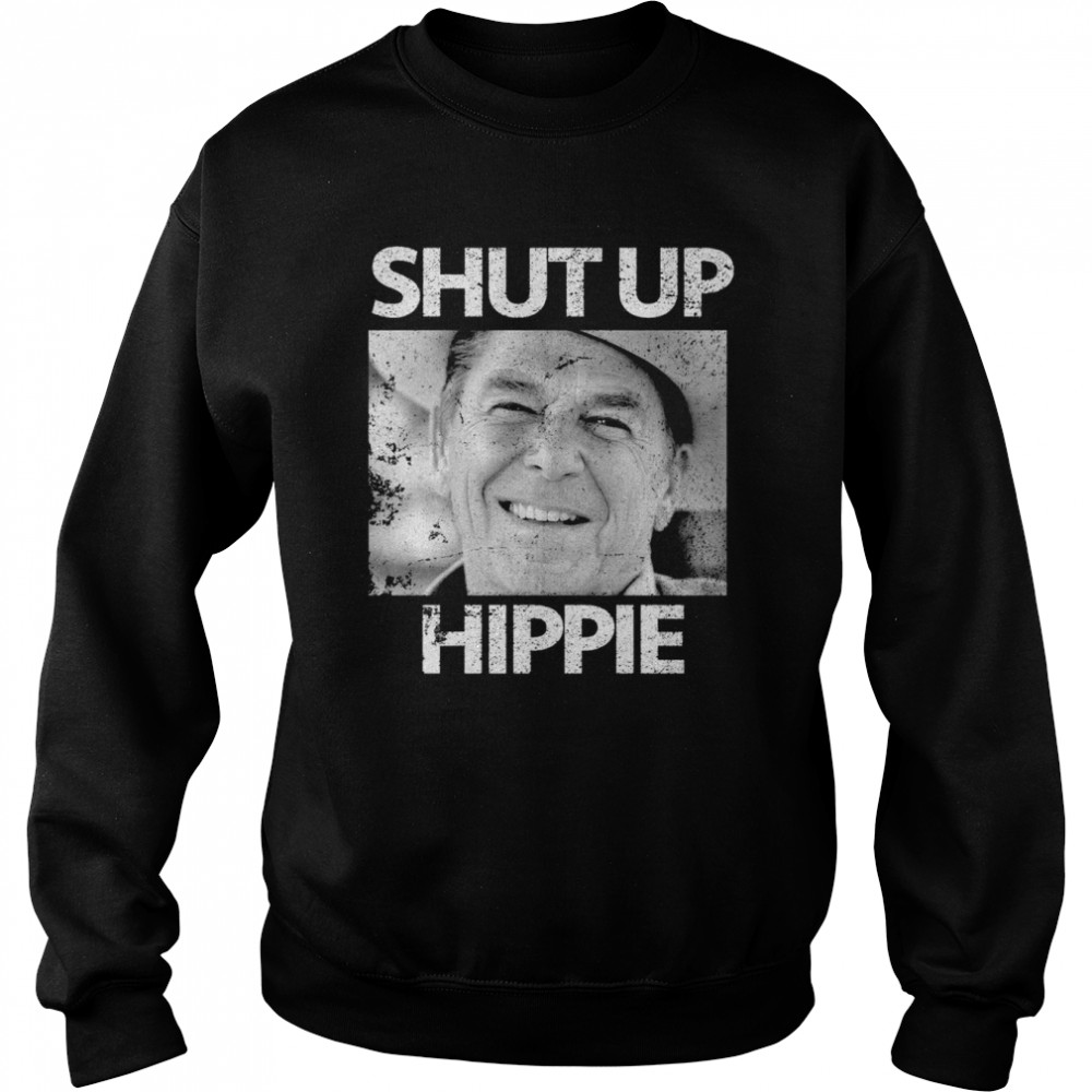 Shut up hippie shirt Unisex Sweatshirt