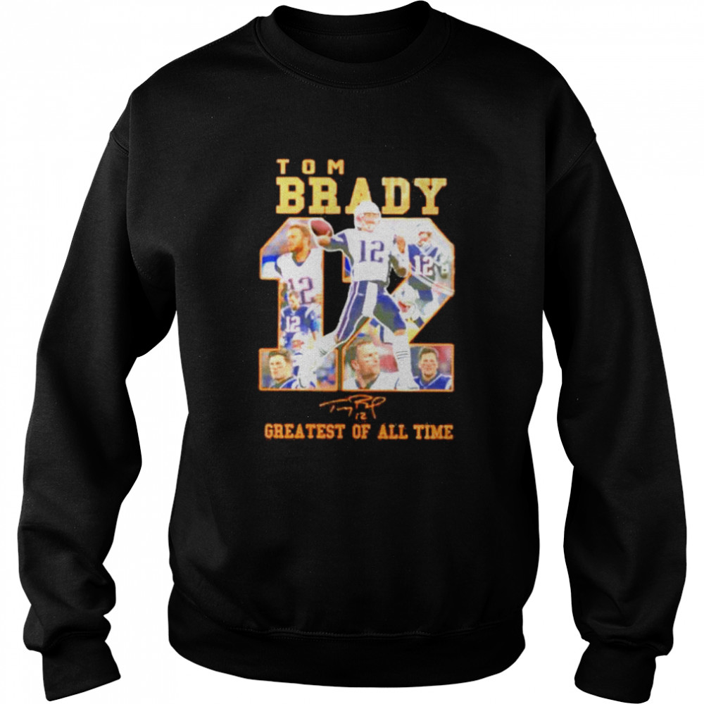 Tom Brady 12 greatest of all time signatures shirt Unisex Sweatshirt