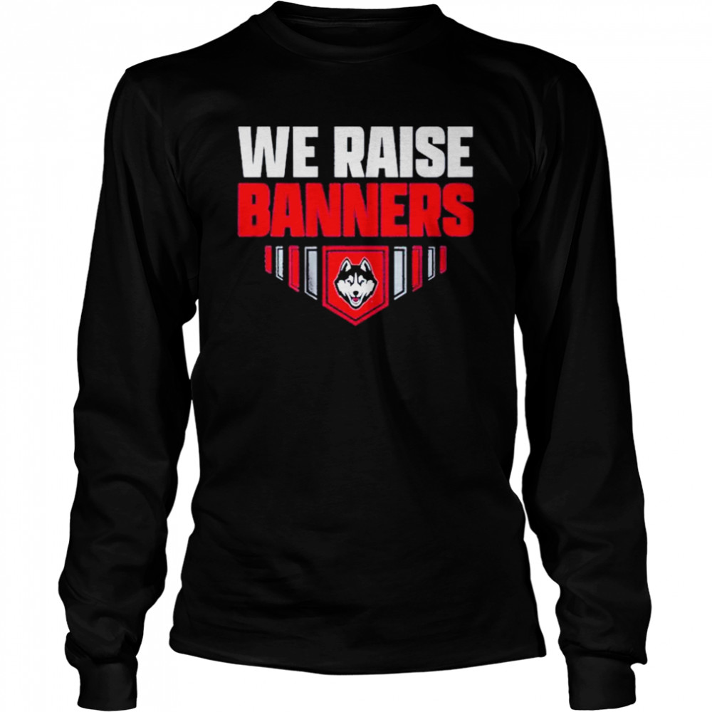 UConn We Raise Banners shirt Long Sleeved T-shirt