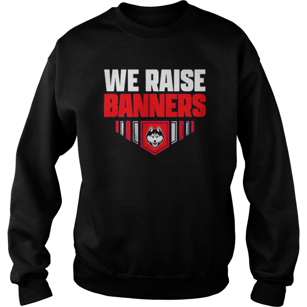 UConn We Raise Banners shirt Unisex Sweatshirt