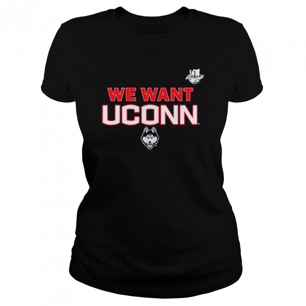 We Want UConn UConn and Big East shirt Classic Women's T-shirt