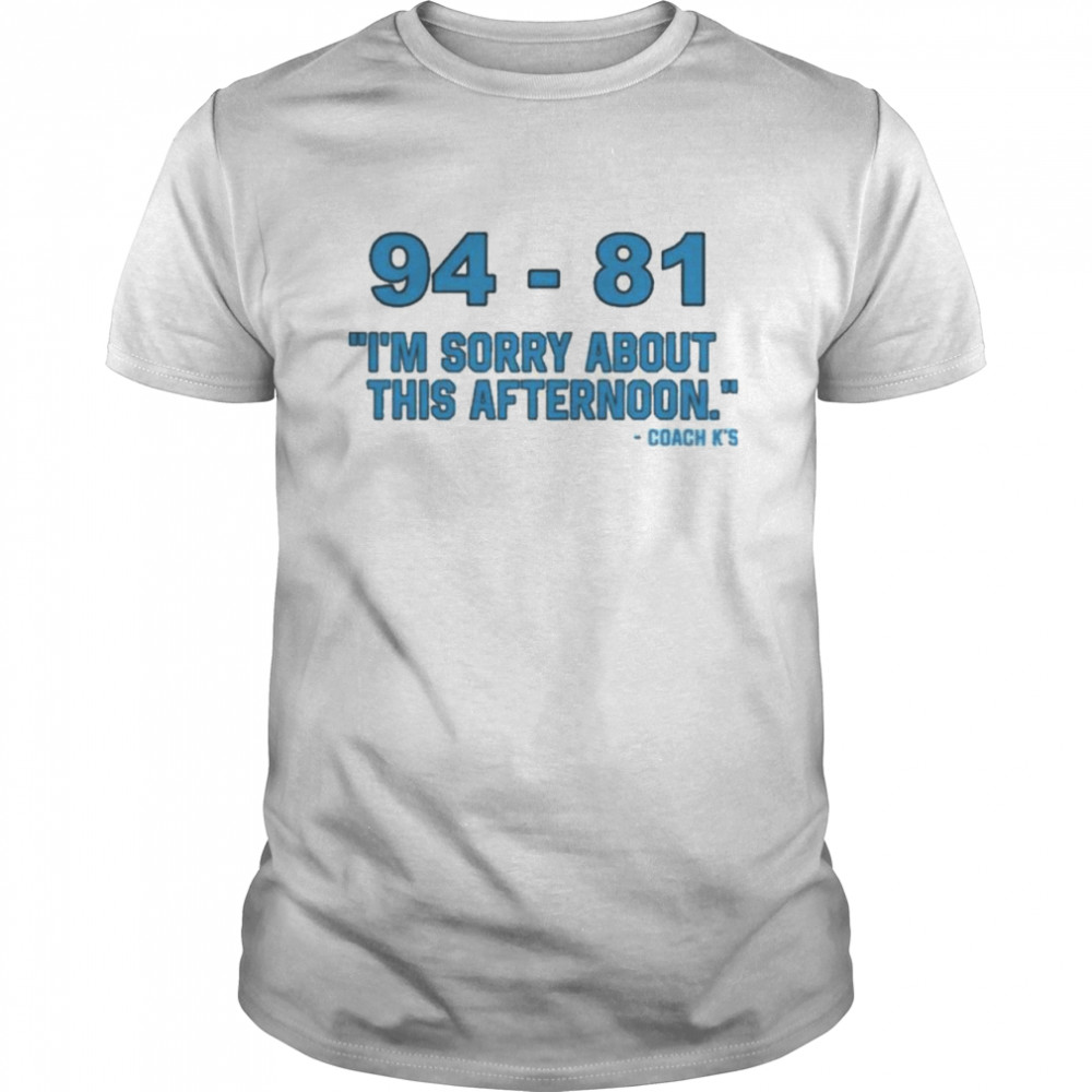 94-81 I’m Sorry About This Afternoon Coach Mike Krzyzewski T- Classic Men's T-shirt