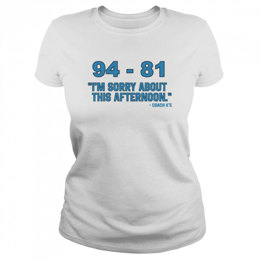 94-81 I’m Sorry About This Afternoon Coach Mike Krzyzewski T- Classic Women's T-shirt