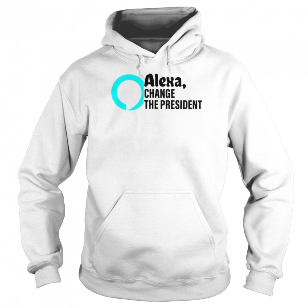 Alexa change the president T-shirt Unisex Hoodie