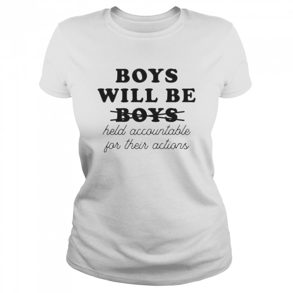 Boys will be held accountable for their actions shirt Classic Women's T-shirt