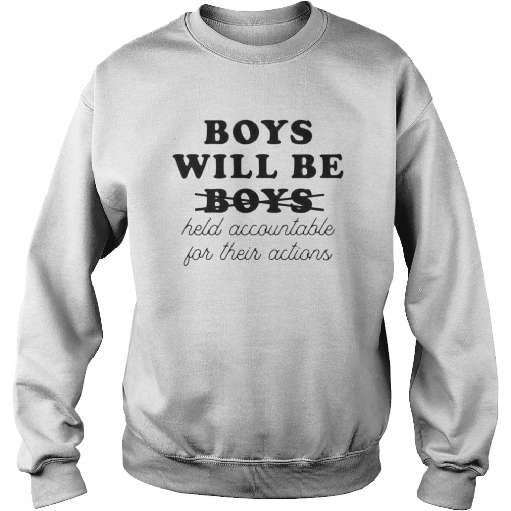 Boys will be held accountable for their actions shirt Unisex Sweatshirt