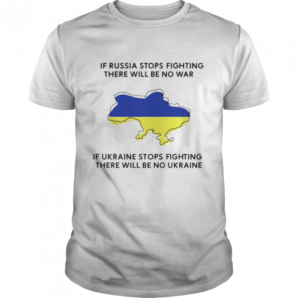 If Ukraine stops fighting there will be no war shirt Classic Men's T-shirt