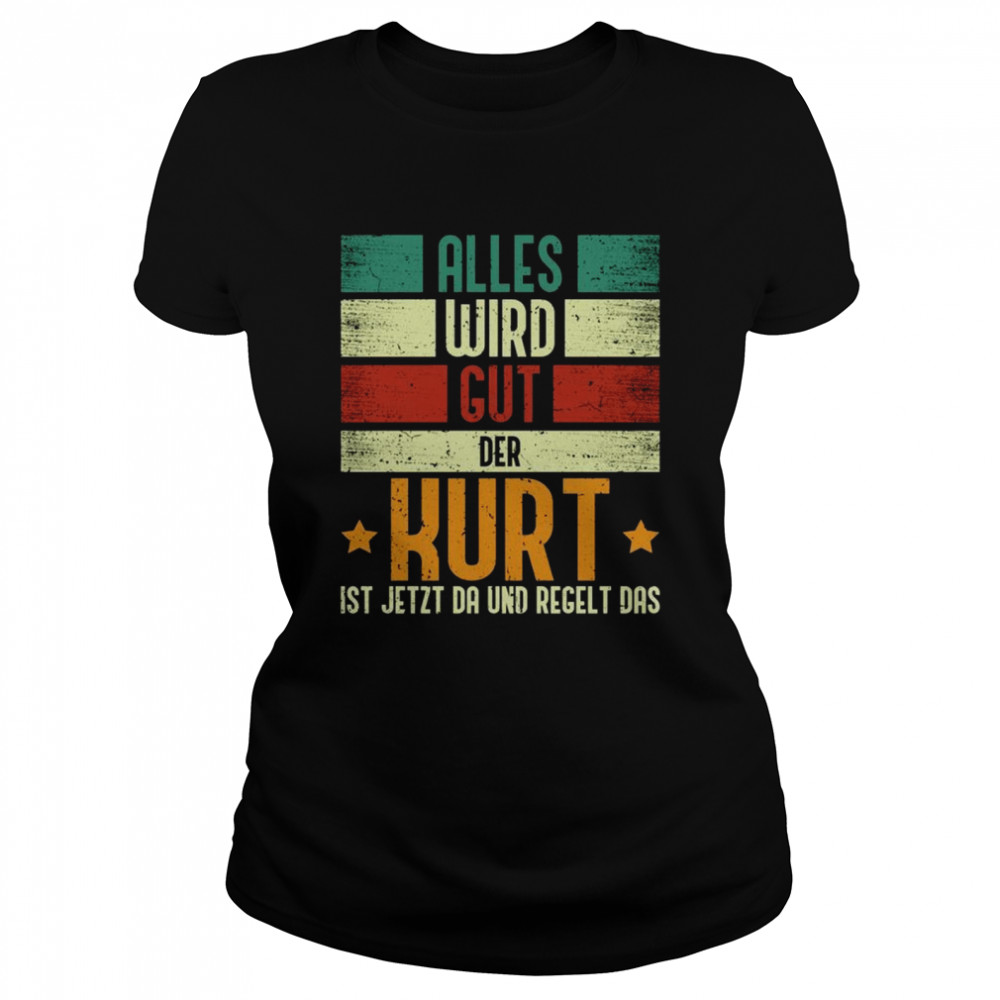 Kurt Name Geburtstag Namenstag Alles Wird Gut Shir Classic Women's T-shirt