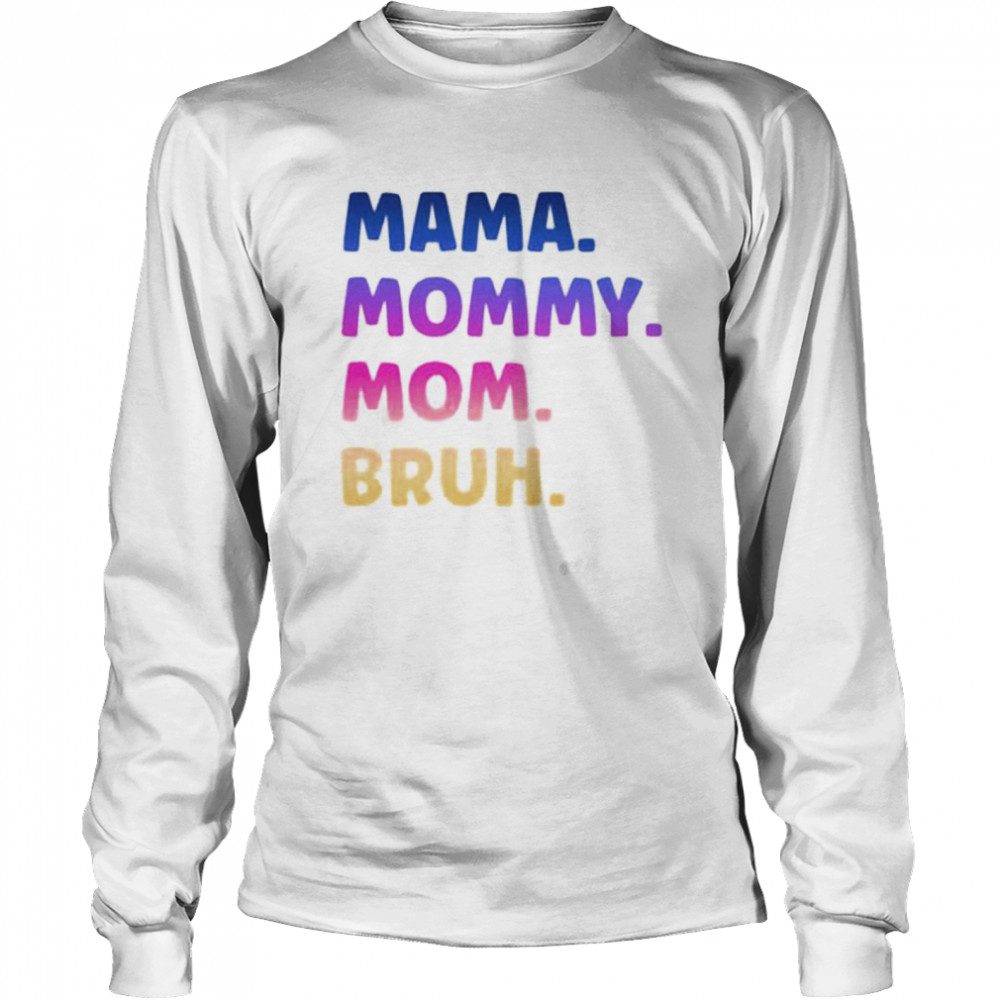 Mama mommy mom bruh shirt Long Sleeved T-shirt