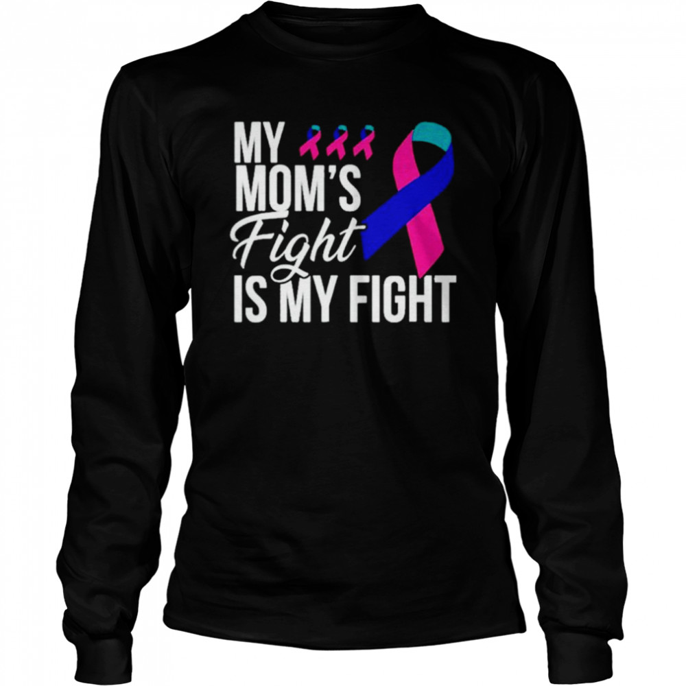 My mom’s fight is my fight shirt Long Sleeved T-shirt