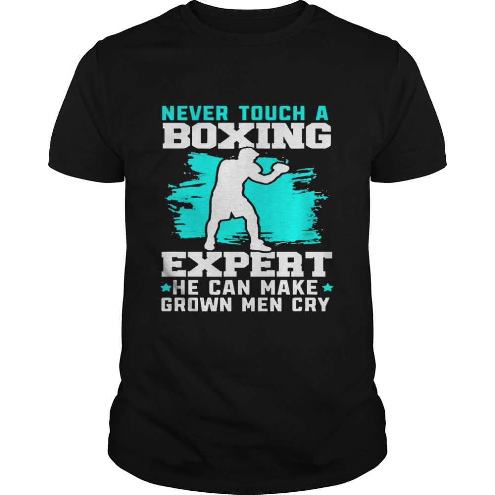 Never Touch A Boxing Expert He Can Make Grown Men Cry Classic Men's T-shirt