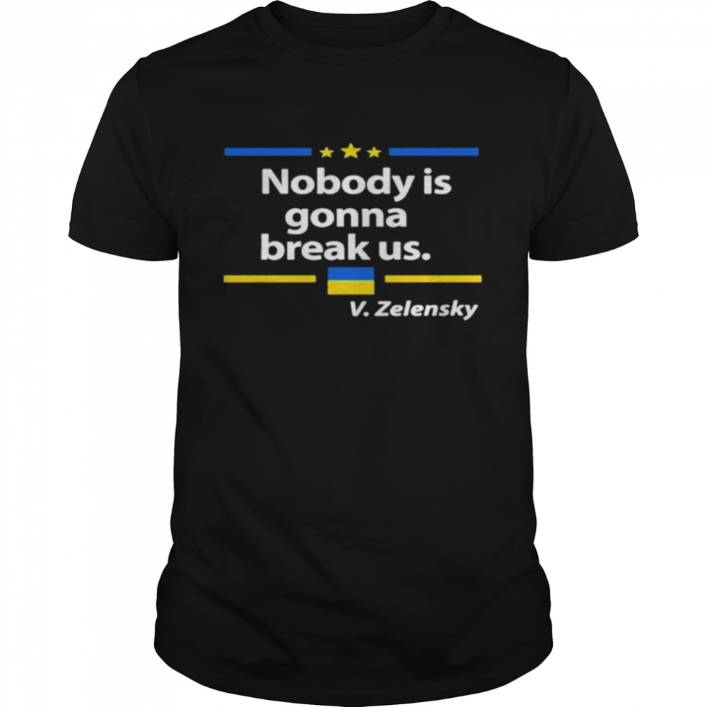 Nobody is gonna break Us Zelensky Ukrainian Flag Love Ukraine shirt Classic Men's T-shirt