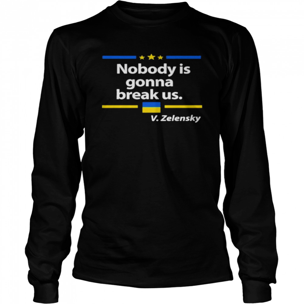 Nobody is gonna break Us Zelensky Ukrainian Flag Love Ukraine shirt Long Sleeved T-shirt