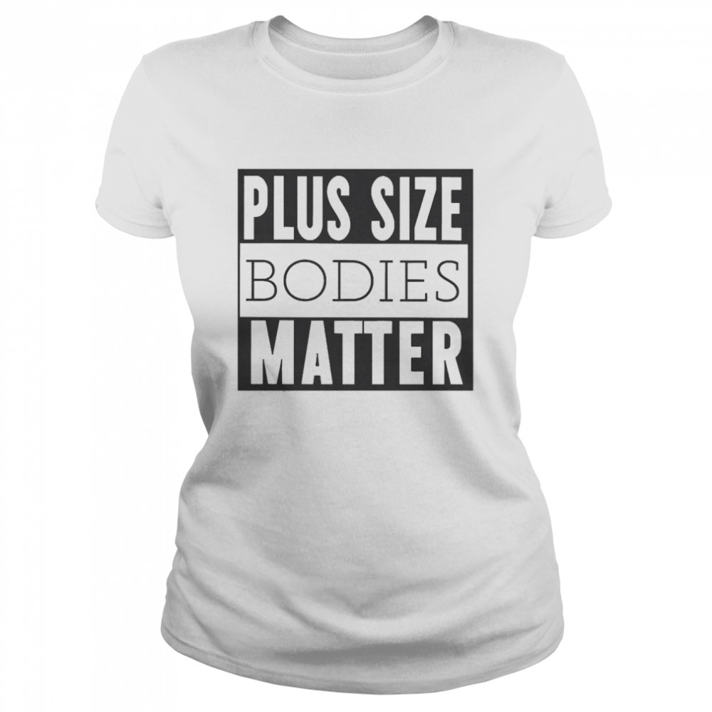 Plus Size Bodies Matter Classic Women's T-shirt