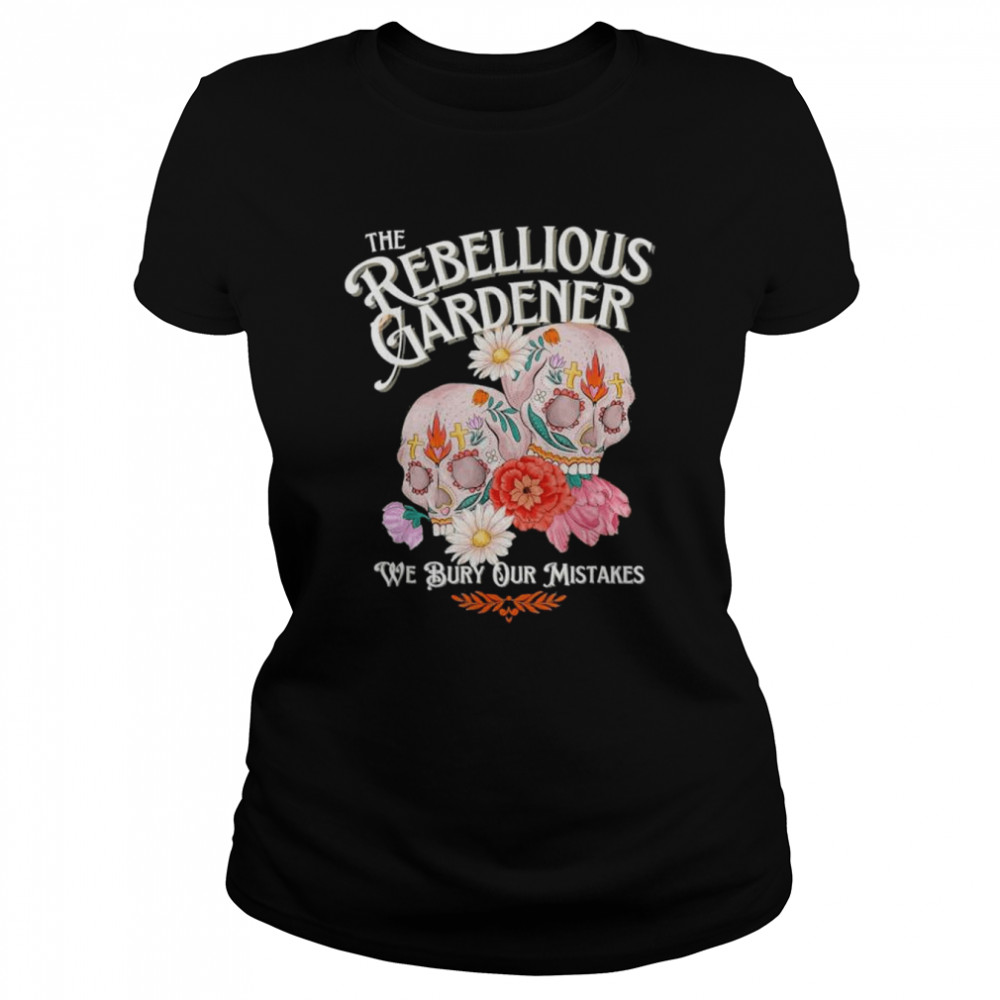 Rebellious Gardener Skull Cute Design for Gardening Lovers shirt Classic Women's T-shirt