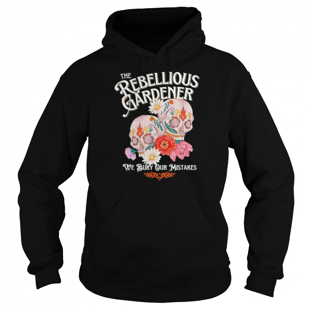 Rebellious Gardener Skull Cute Design for Gardening Lovers shirt Unisex Hoodie