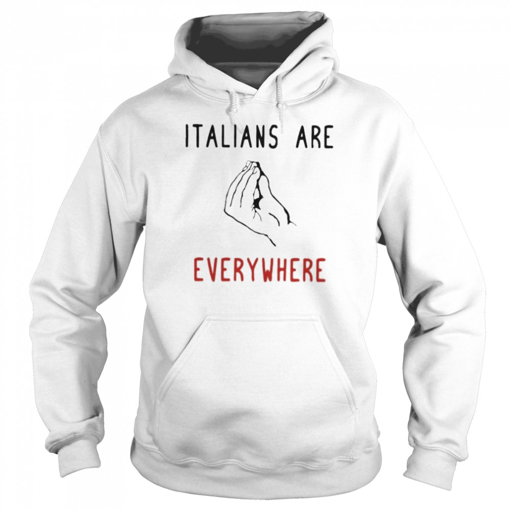 Ritajking Italians Are Everywhere shirt Unisex Hoodie