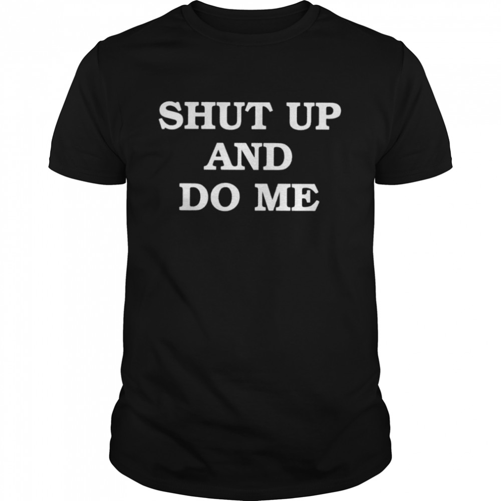 Shut up and do me shirt Classic Men's T-shirt