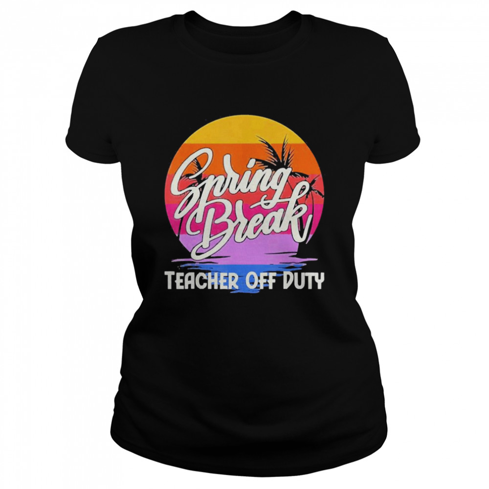 Spring Break Squad 2022 Retro Spring Break Teacher Off Duty Classic Women's T-shirt