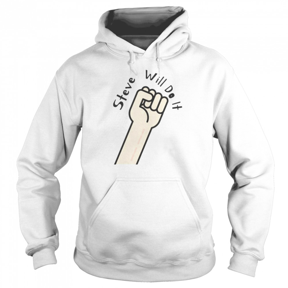 Steve Will Do It Stevewilldoit T- Unisex Hoodie