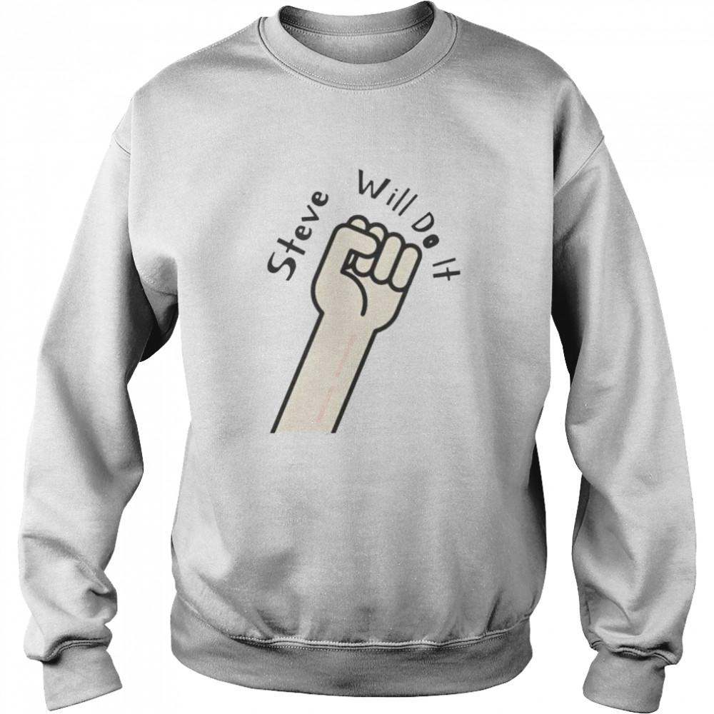 Steve Will Do It Stevewilldoit T- Unisex Sweatshirt