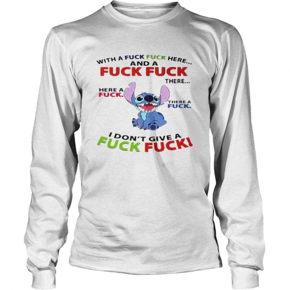 Stitch with a fuck fuck here and a fuck fuck shirt Long Sleeved T-shirt