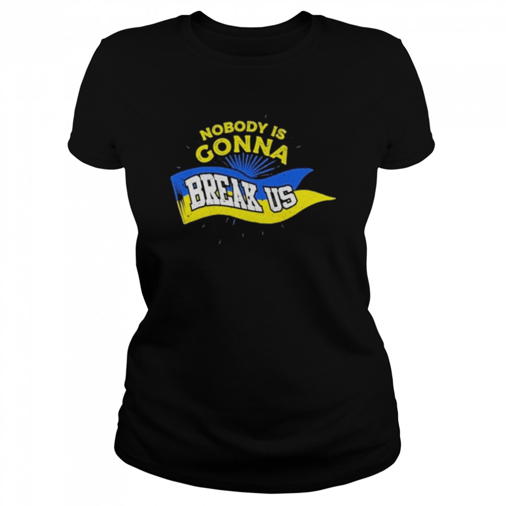 Stop War Nobody Is Gonna Break Us Zelensky Ukraine Flag shirt Classic Women's T-shirt