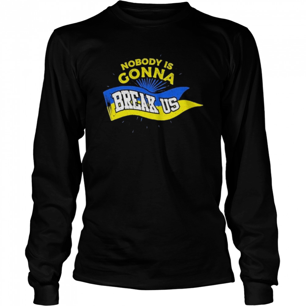 Stop War Nobody Is Gonna Break Us Zelensky Ukraine Flag shirt Long Sleeved T-shirt