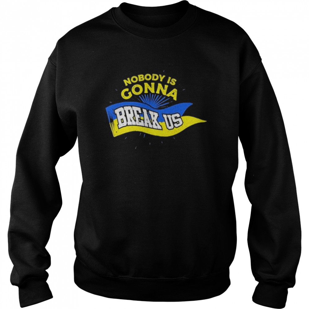 Stop War Nobody Is Gonna Break Us Zelensky Ukraine Flag shirt Unisex Sweatshirt