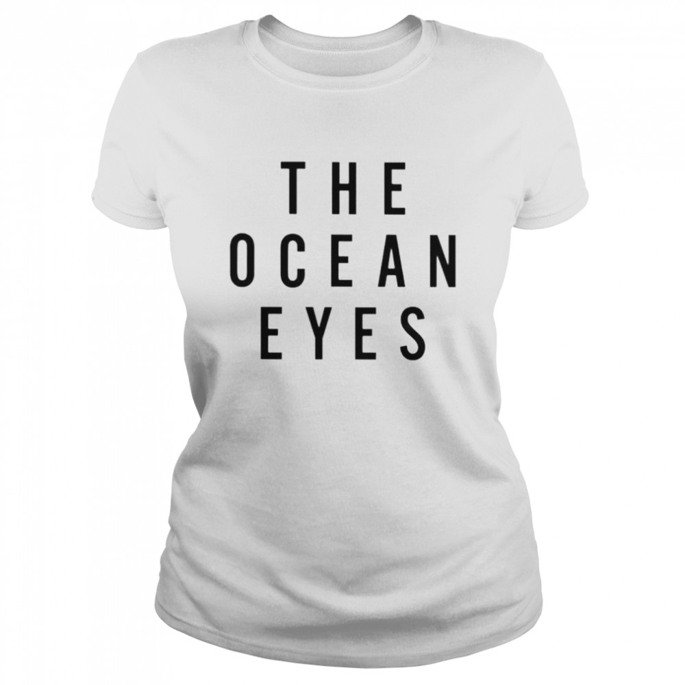 The ocean eyes shirt Classic Women's T-shirt