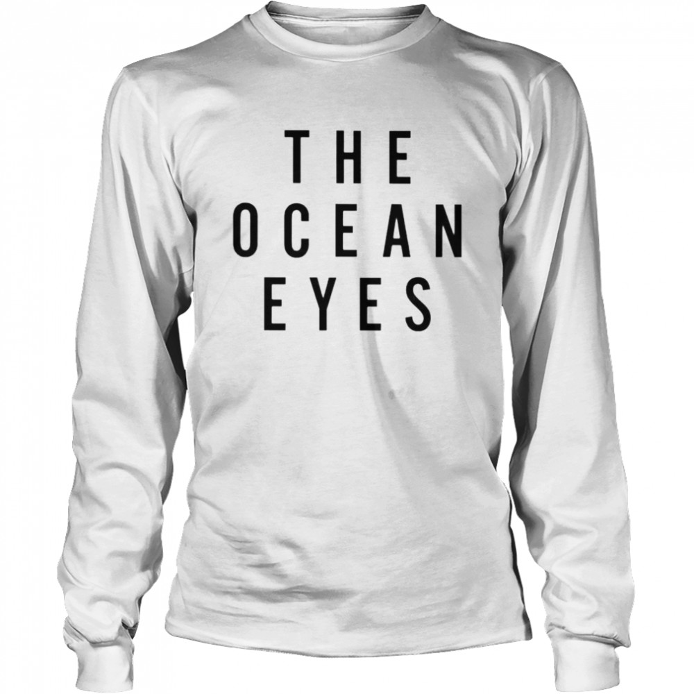 The ocean eyes shirt Long Sleeved T-shirt