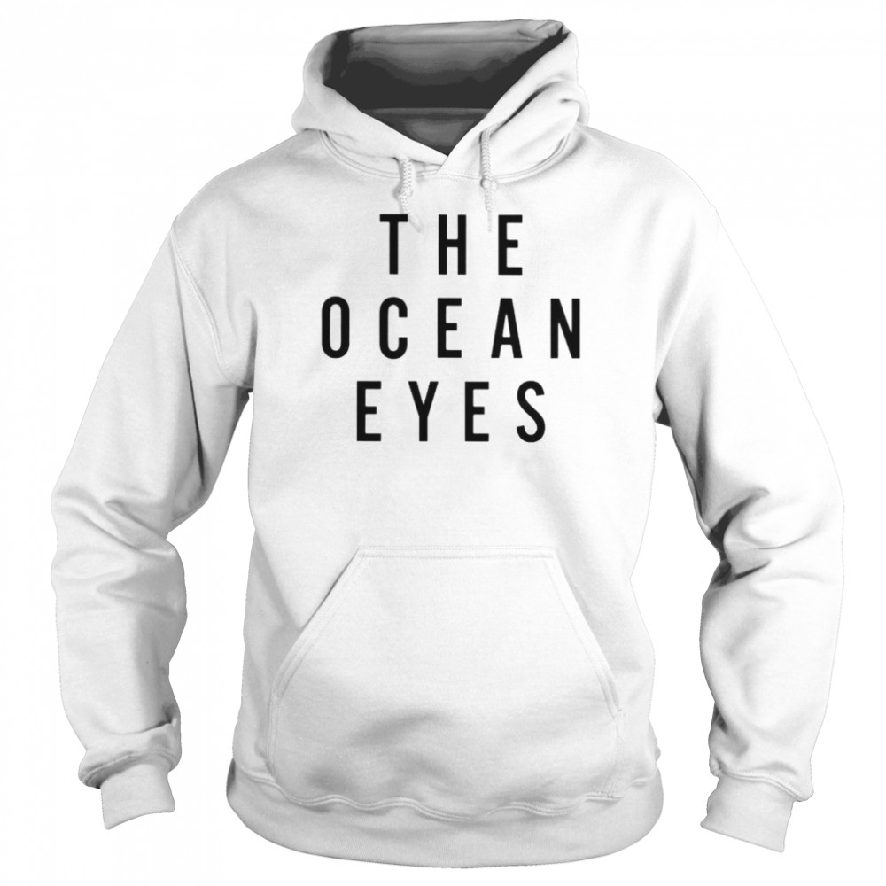 The ocean eyes shirt Unisex Hoodie