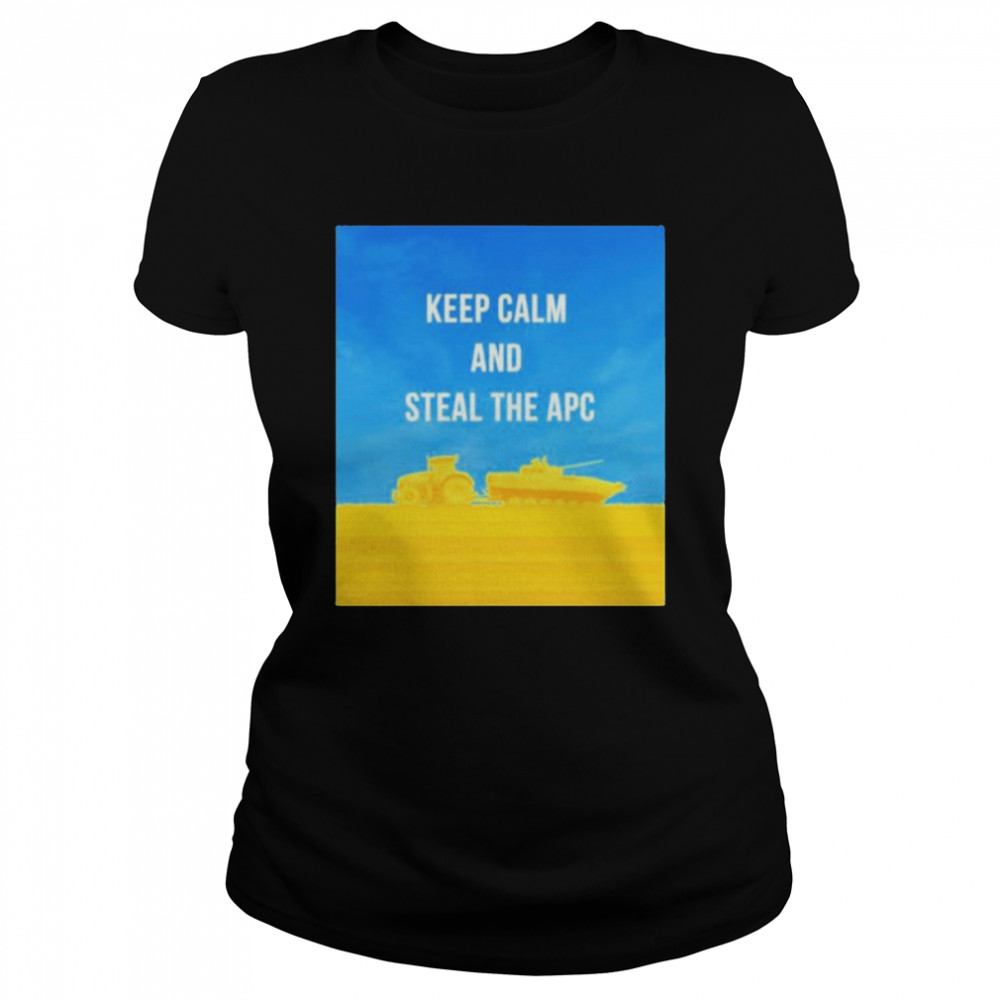 Ukrainian Farmers Keep Calm And Steal The Apc Ukraine Cascadia Bioregion T- Classic Women's T-shirt