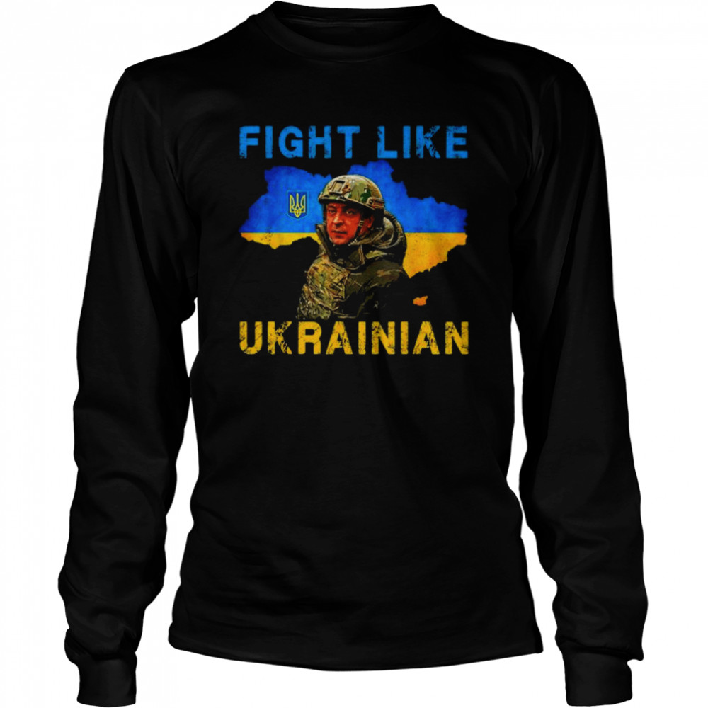 Zelensky fight like ukrainian I stand with ukraine support shirt Long Sleeved T-shirt