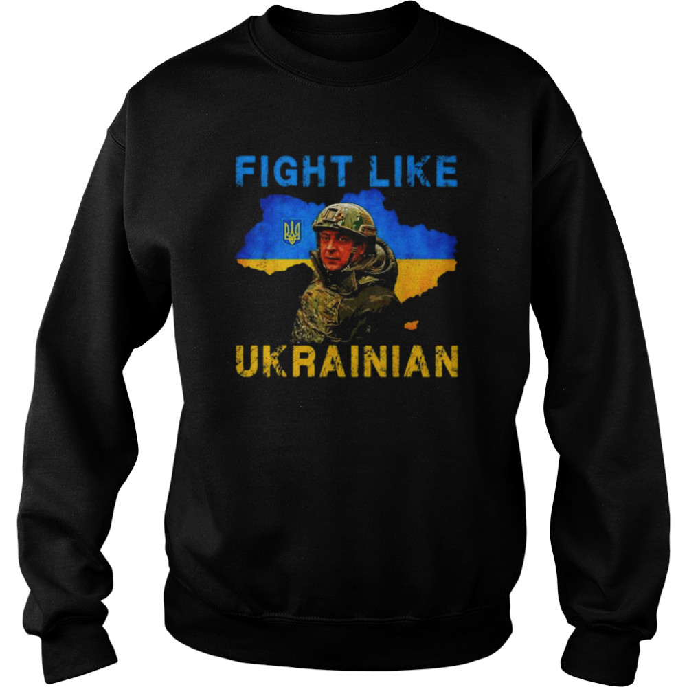 Zelensky fight like ukrainian I stand with ukraine support shirt Unisex Sweatshirt