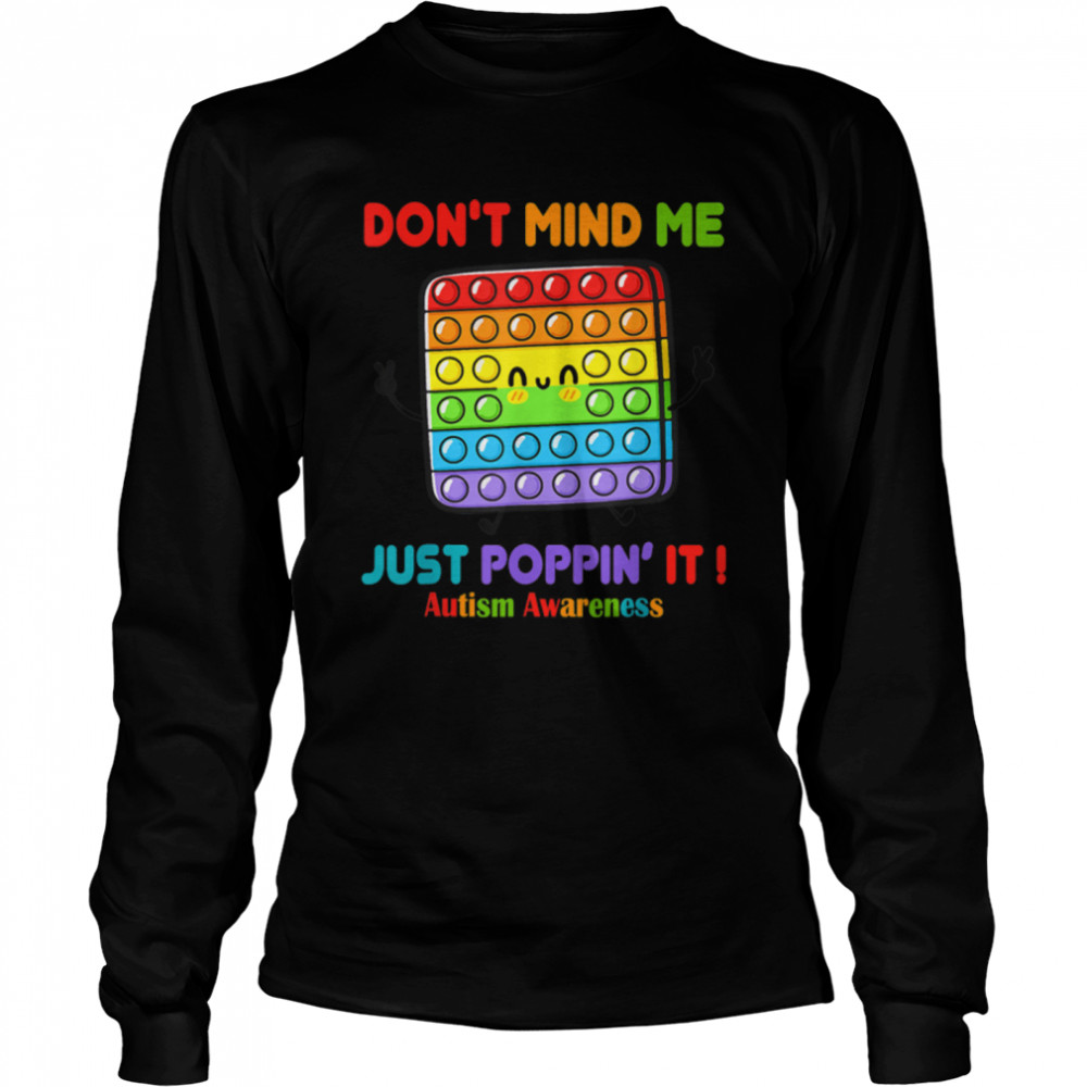 Autism Day Don't Mind Me Just Poppin' Funny Fidget Toy T- B09VD2VBKG Long Sleeved T-shirt