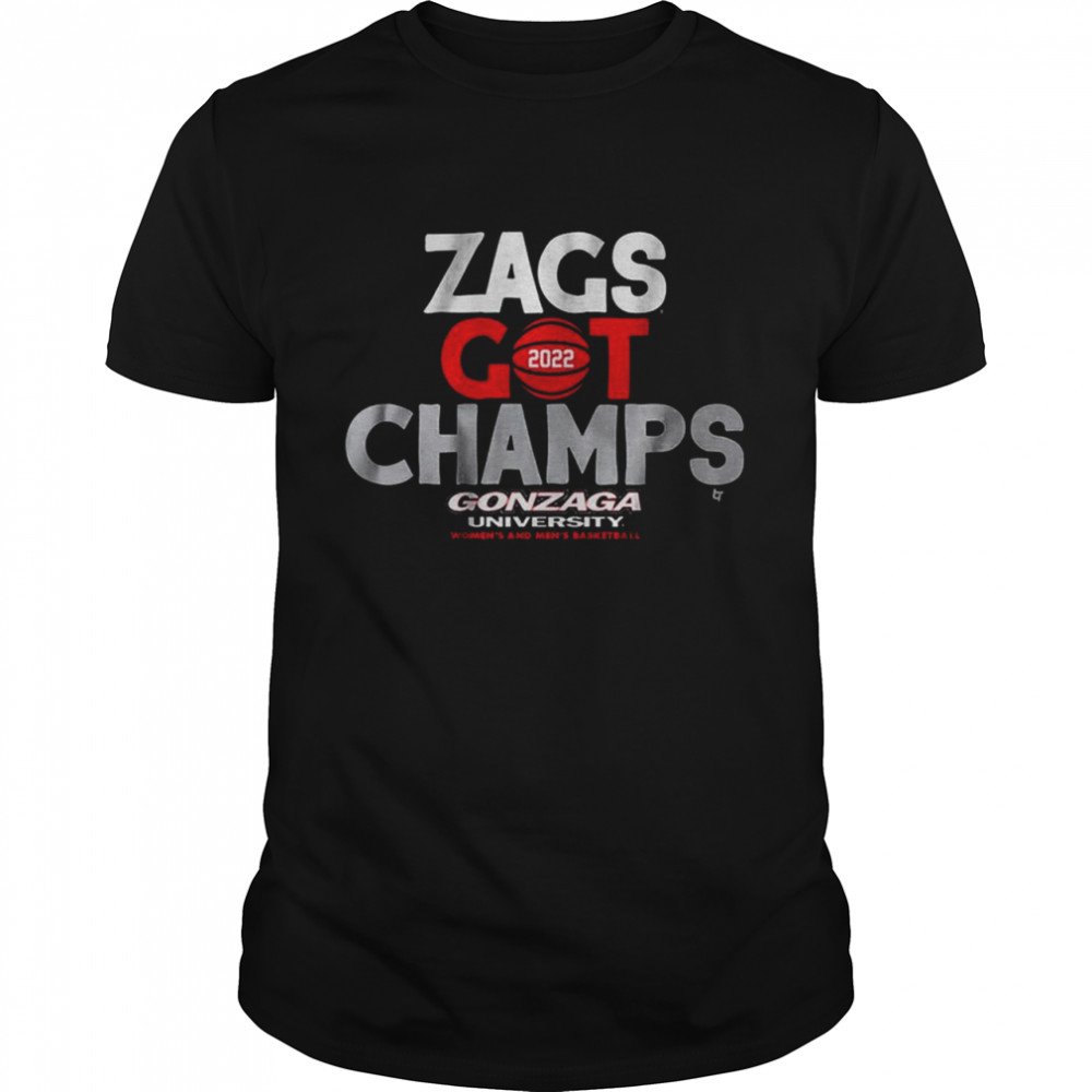 Gonzaga Basketball Zags Got Champs 2022 Shirt