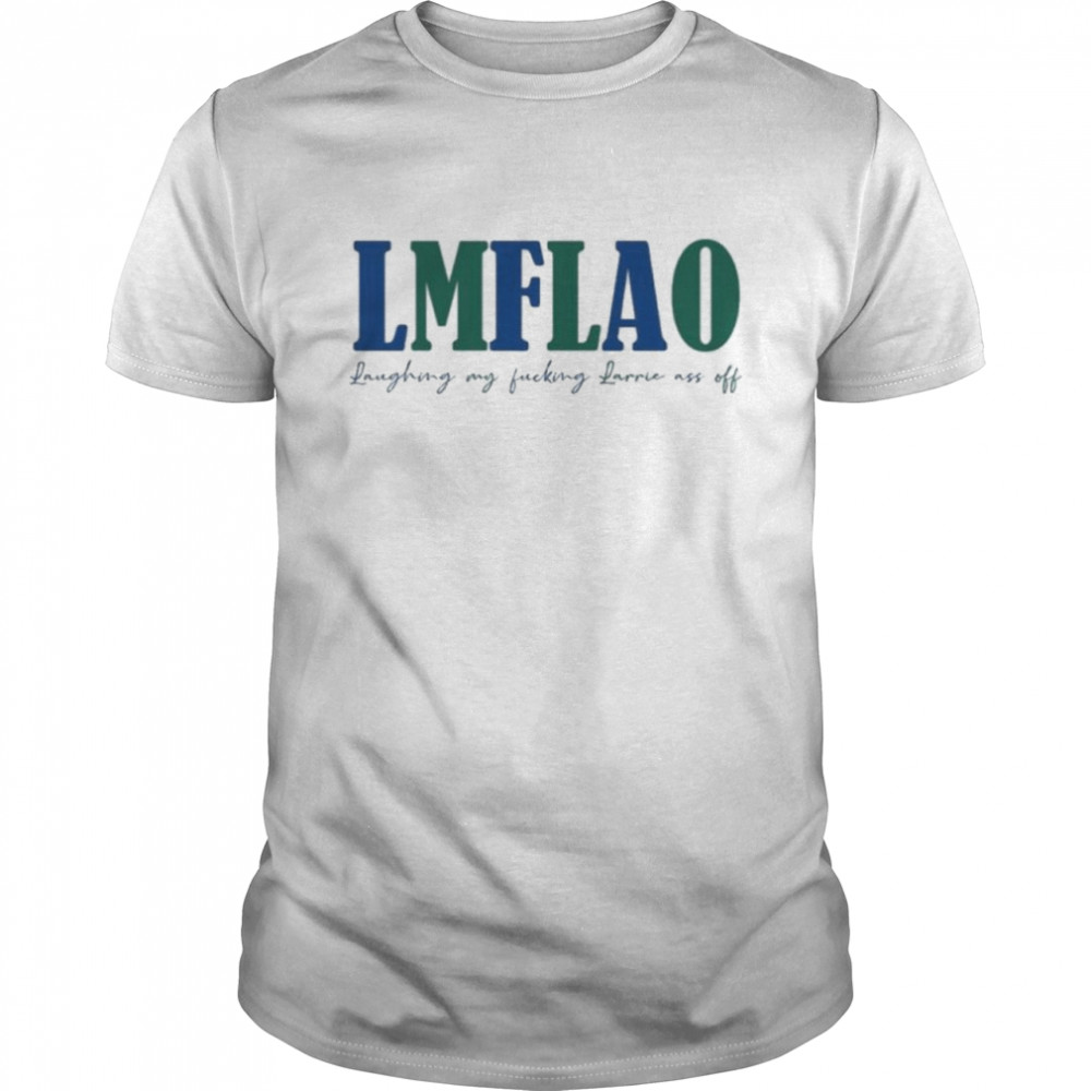 Lmflao Laughing My Fucking Larrrie Ass Of  Classic Men's T-shirt